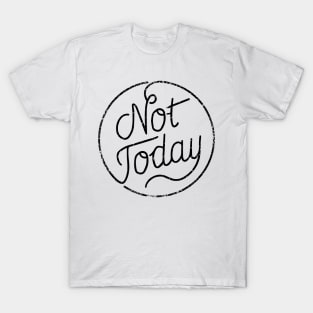 Not today (black) T-Shirt